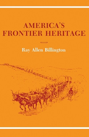 America's Frontier Heritage by Ray Allen Billington 9780826303103