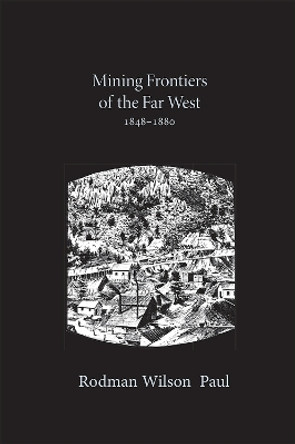 Mining Frontiers of the Far West, 1848-1880 by Rodman Paul 9780826303158