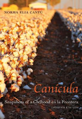 Canicula: Snapshots of a Girlhood en al Frontera by Norma Elia Cantu, Ph.D. 9780826356192
