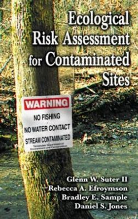 Ecological Risk Assessment for Contaminated Sites by Glenn W. Suter