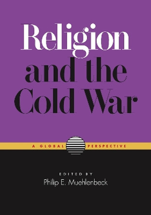 Religion and the Cold War: A Global Perspective by Philip E. Muehlenbeck 9780826518521