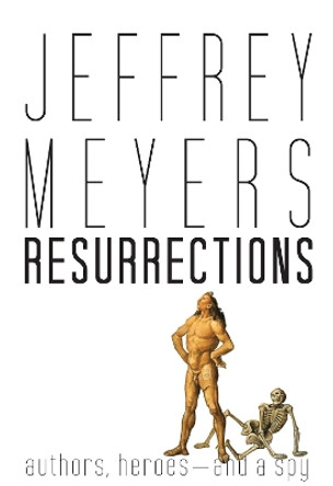 Resurrections: Authors, Heroes--and a Spy by Jeffrey Meyers 9780813941684