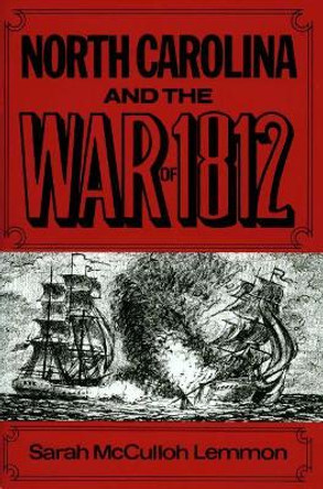 North Carolina and the War of 1812 by Sarah McCulloh Lemmon 9780865260870