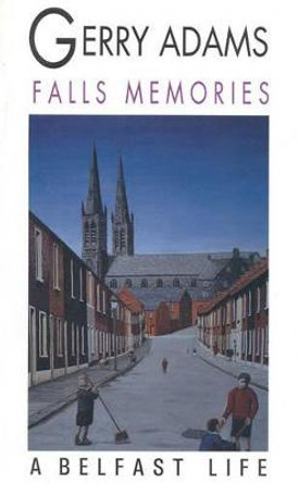 Falls Memories: A Belfast Life by Gerry Adams