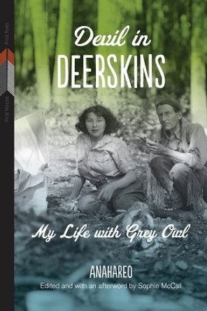 Devil in Deerskins: My Life with Grey Owl by Anahareo 9780887552090