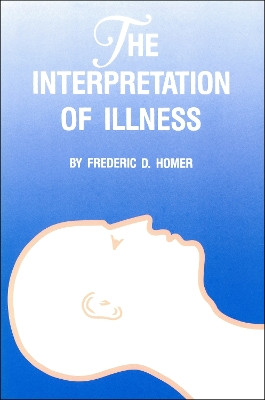 The Interpretation of Illness by Frederic D. Homer 9780911198881