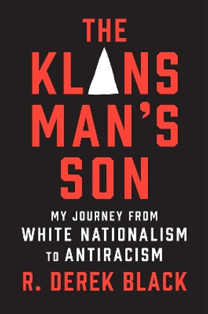 The Klansman’s Son: My Journey from White Nationalism to Antiracism: A Memoir by R. Derek Black 9781419764783
