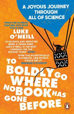 To Boldly Go Where No Book Has Gone Before: A Joyous Journey Through All of Science by Luke O'Neill 9780241994122