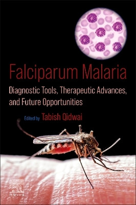 Falciparum Malaria: Diagnostic Tools, Therapeutic Advances, and Future Opportunities by Tabish Qidwai 9780323953283