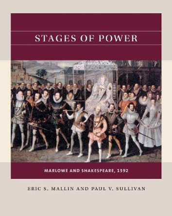 Stages of Power: Marlowe and Shakespeare, 1592 by Eric S. Mallin 9781469631448