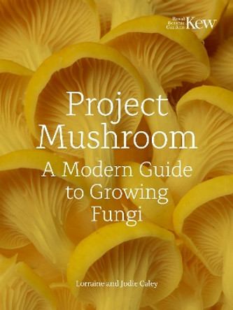 Project Mushroom: A Modern Guide to Growing Fungi by Lorraine Caley 9780711289079