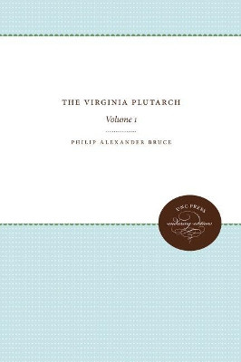 The Virginia Plutarch: Volume 1 by Philip Alexander Bruce 9781469644349