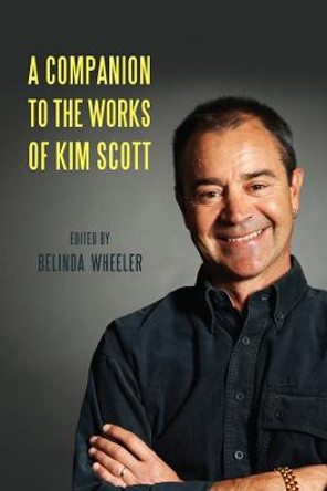 A Companion to the Works of Kim Scott by Belinda Wheeler