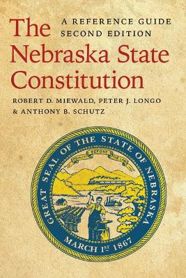The Nebraska State Constitution: A Reference Guide, Second Edition by Robert D. Miewald 9780803217928