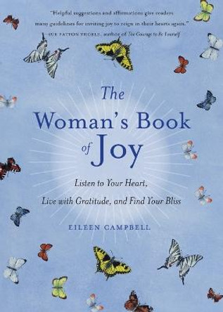 The Woman's Book of Joy: Listen to Your Heart, Live with Gratitude, and Find Your Bliss by Eileen Campbell