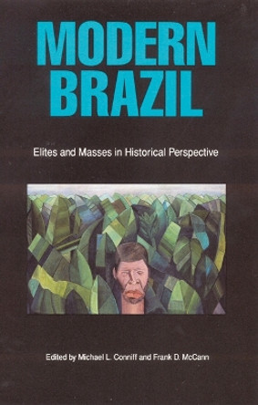 Modern Brazil: Elites and Masses in Historical Perspective by Michael L. Conniff 9780803263482