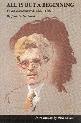 All Is But a Beginning: Youth Remembered, 1881-1901 by John G. Neihardt 9780803283558