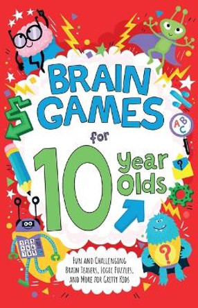 Brain Games for 10-Year-Olds: Fun and Challenging Brain Teasers, Logic Puzzles, and More for Gritty Kids by Gareth Moore 9781646046911