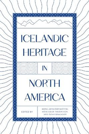 Icelandic Heritage in North America by Birna Arnbjörnsdóttir 9781772840247