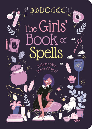 The Girls' Book of Spells: Release Your Inner Magic! by Rachel Elliot 9781839402791