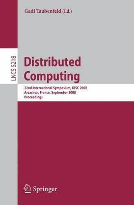 Distributed Computing: 22nd International Symposium, DISC 2008, Arcachon, France, September 22-24, 2008, Proceedings by Gadi Taubenfeld 9783540877783