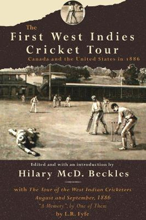 The First West Indies Cricket Tour: Canada and the United States in 1886 by Professor Hilary McD. Beckles 9789768125866