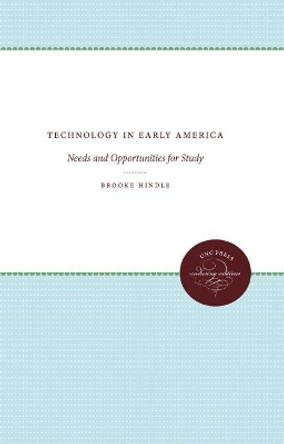 Technology in Early America: Needs and Opportunities for Study by Brooke Hindle 9780807840221