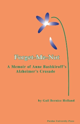 Forget-Me-Not: A Memoir of Anne Bashkiroff's Alzheimer's Crusade by Gail Bernice Holland 9781557534255