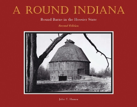 A Round Indiana: Round Barns in the Hoosier State by John T. Hanou 9781557539946