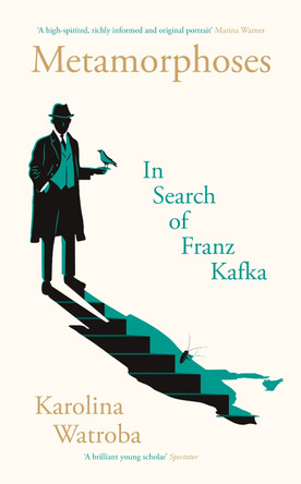 Metamorphoses: In Search of Franz Kafka by Karolina Watroba 9781800812741