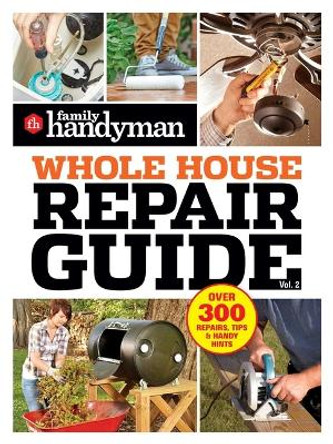 Family Handyman Whole House Repair Guide Vol. 2: 300+ Step-By-Step Repairs, Hints and Tips for Today's Homeowners by Family Handyman 9798889770268