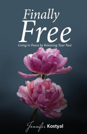 Finally Free: Living in Peace by Releasing Your Past by Jennifer Kostyal 9780982059098