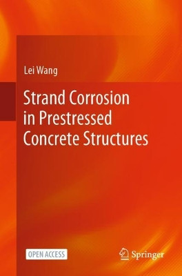 Strand Corrosion in Prestressed Concrete Structures by Lei Wang 9789819920563