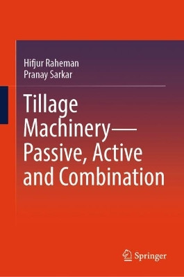 Tillage Machinery—Passive, Active and Combination by Hifjur Raheman 9789819963300