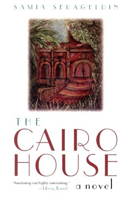 The Cairo House: A Novel by Samia Serageldin 9780815607939