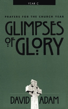 Glimpses of Glory: Prayers for the Church Year by David Adam 9780819218650