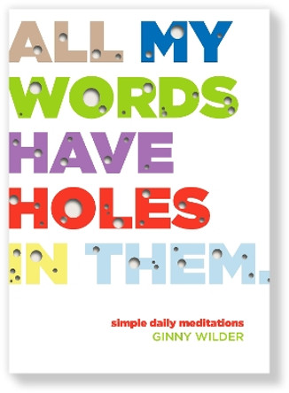 All My Words Have Holes in Them: Simple Daily Meditations by Ginny Wilder 9780819233820