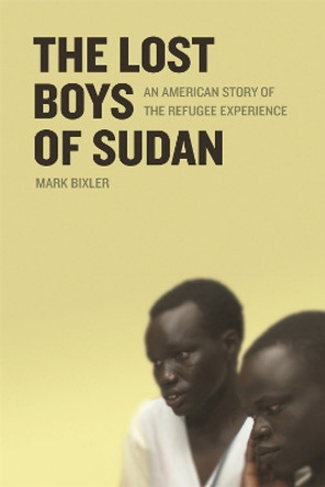 The Lost Boys of Sudan: An American Story of the Refugee Experience by Mark Bixler 9780820328836