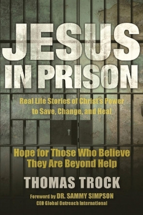 Jesus in Prison: Hope for those who believe they are beyond help by Thomas Trock 9780997827163