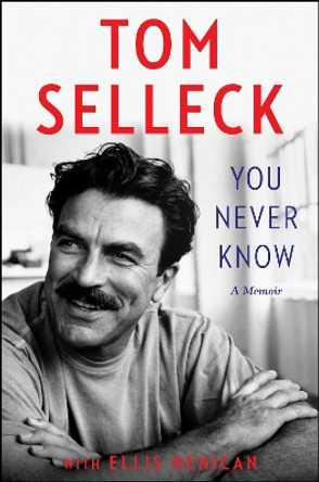 You Never Know: A Memoir by Tom Selleck 9780062945761