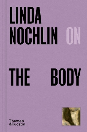 Linda Nochlin on The Body by Linda Nochlin 9780500027257