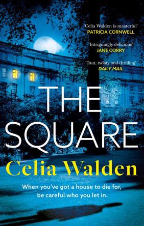 The Square: The unputdownable new thriller from the author of Payday, a Richard and Judy Book Club pick by Celia Walden 9780751583212