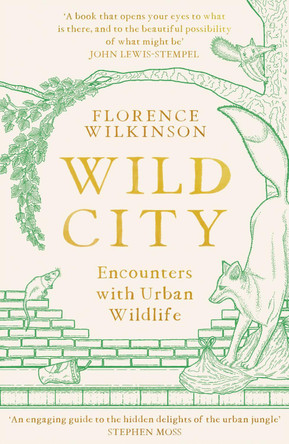 Wild City: Encounters With Urban Wildlife by Florence Wilkinson 9781398701861