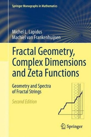 Fractal Geometry, Complex Dimensions and Zeta Functions: Geometry and Spectra of Fractal Strings by Michel L. Lapidus 9781461421757