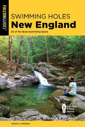 Swimming Holes New England: 50 of the Best Swimming Spots by Sarah Lamagna 9781493076437