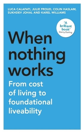 When Nothing Works: From Cost of Living to Foundational Liveability by Luca Calafati 9781526173713