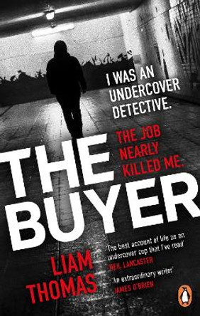 The Buyer: The making and breaking of an undercover detective by Liam Thomas 9781529107685