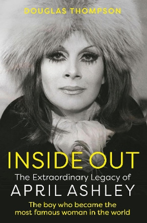 Inside Out: The Extraordinary Legacy of April Ashley by Douglas Thompson 9781802471755
