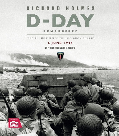 D-Day Remembered: From the Invasion to the Liberation of Paris by Imperial War Museum 9781802798548