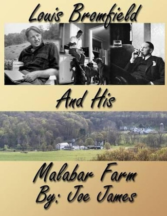 Louis Bromfield and His Malabar Farm by Joe James 9780615766584